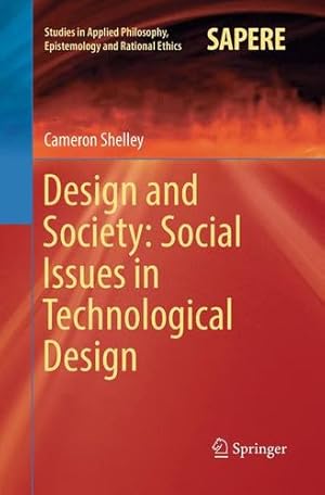 Seller image for Design and Society: Social Issues in Technological Design (Studies in Applied Philosophy, Epistemology and Rational Ethics) by Shelley, Cameron [Paperback ] for sale by booksXpress