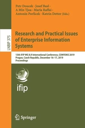 Seller image for Research and Practical Issues of Enterprise Information Systems: 13th IFIP WG 8.9 International Conference, CONFENIS 2019, Prague, Czech Republic, . in Business Information Processing (375)) [Paperback ] for sale by booksXpress