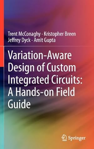 Seller image for Variation-Aware Design of Custom Integrated Circuits: A Hands-on Field Guide by McConaghy, Trent, Breen, Kristopher, Dyck, Jeffrey, Gupta, Amit [Hardcover ] for sale by booksXpress