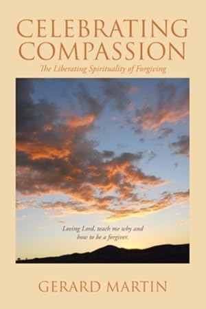 Seller image for Celebrating Compassion: The Liberating Spirituality of Forgiving by Martin, Gerard [Paperback ] for sale by booksXpress