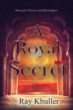 Seller image for A Royal Secret: Betrayal. Honour. Restoration: To Move Forward.You must look back. by Khuller, Ray [Paperback ] for sale by booksXpress