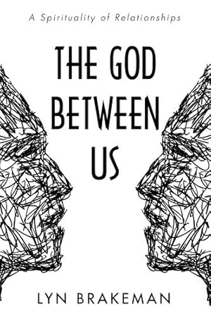 Bild des Verkufers fr The God Between Us: A Spirituality of Relationships by Brakeman, Lyn [Paperback ] zum Verkauf von booksXpress