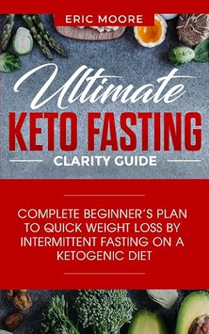 Image du vendeur pour Ultimate Keto Fasting Clarity Guide: Complete Beginner's Plan to Quick Weight Loss by Intermittent Fasting on a Ketogenic Diet by Moore, Eric [Paperback ] mis en vente par booksXpress