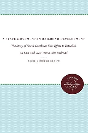 Imagen del vendedor de A State Movement in Railroad Development: The Story of North Carolina's First Effort to Establish an East and West Trunk Line Railroad by Brown, Cecil Kenneth [Paperback ] a la venta por booksXpress