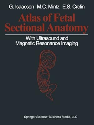 Immagine del venditore per Atlas of Fetal Sectional Anatomy: With Ultrasound and Magnetic Resonance Imaging by Isaacson, Glenn, Mintz, Marshall C., Crelin, Edmund S. [Paperback ] venduto da booksXpress