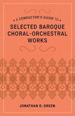 Immagine del venditore per A Conductor's Guide to Selected Baroque Choral-Orchestral Works by Green, Jonathan D. [Hardcover ] venduto da booksXpress