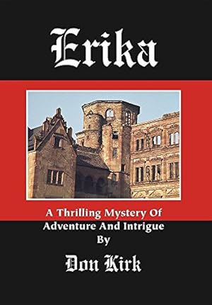 Immagine del venditore per Erika: A Thrilling Mystery of Adventure and Intrigue by Kirk, Donald Keith [Hardcover ] venduto da booksXpress
