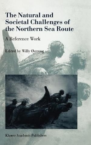 Seller image for The Natural and Societal Challenges of the Northen Sea Route - A Reference Work by Ostreng, Willy [Hardcover ] for sale by booksXpress