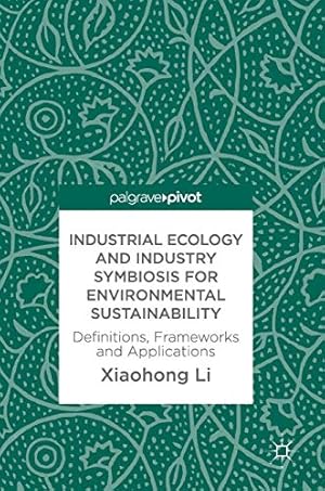 Seller image for Industrial Ecology and Industry Symbiosis for Environmental Sustainability: Definitions, Frameworks and Applications [Hardcover ] for sale by booksXpress