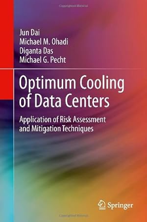 Image du vendeur pour Optimum Cooling of Data Centers: Application of Risk Assessment and Mitigation Techniques by Dai, Jun, Ohadi, Michael M., Das, Diganta, Pecht, Michael G. [Hardcover ] mis en vente par booksXpress