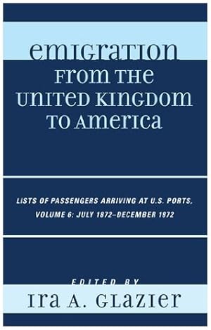 Imagen del vendedor de Emigration from the United Kingdom to America: Lists of Passengers Arriving at U.S. Ports, July 1872 - December 1872 [Hardcover ] a la venta por booksXpress