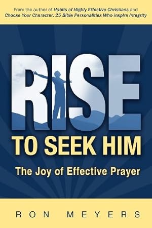 Seller image for Rise to Seek Him: The Joy of Effective Prayer by Meyers, Ron [Paperback ] for sale by booksXpress