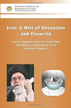 Seller image for IRAN: A Writ of Deception and Cover-up: Iranian Regime's Secret Committee Hid Military Dimensions of its Nuclear Program by U.S. Representative Office, National Council of Resistance of Iran- [Paperback ] for sale by booksXpress