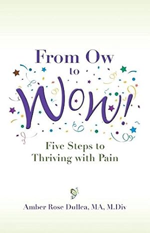 Immagine del venditore per From Ow to Wow!: Five Steps to Thriving with Pain by Dullea, Amber Rose [Paperback ] venduto da booksXpress