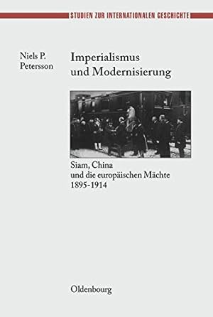 Seller image for Imperialismus Und Modernisierung: Siam, China Und Die Europäischen Mächte 1895-1914 (Studien Zur Internationalen Geschichte) (German Edition) (Sudosteuropaische Arbeiten) by Petersson, Niels P. [Hardcover ] for sale by booksXpress