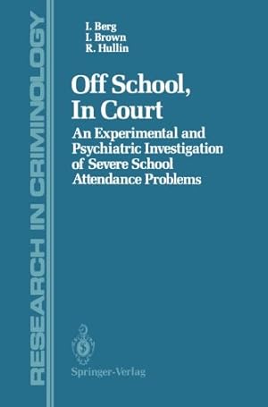 Imagen del vendedor de Off School, In Court: An Experimental and Psychiatric Investigation of Severe School Attendance Problems (Research in Criminology) by Berg, Ian, Brown, Imogen, Hullin, Roy [Paperback ] a la venta por booksXpress