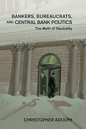 Seller image for Bankers, Bureaucrats, and Central Bank Politics: The Myth of Neutrality (Cambridge Studies in Comparative Politics) by Adolph, Christopher [Paperback ] for sale by booksXpress