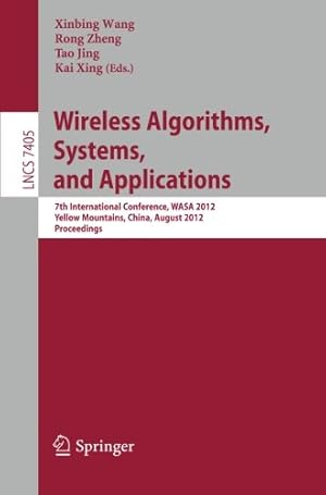 Imagen del vendedor de Wireless Algorithms, Systems, and Applications: 7th International Conference, WASA 2012, Yellow Mountains, China, August 8-10, 2012, Proceedings (Lecture Notes in Computer Science) [Paperback ] a la venta por booksXpress