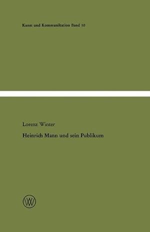 Seller image for Heinrich Mann und sein Publikum: Eine literatursoziologische Studie zum Verhältnis von Autor und  ffentlichkeit (Kunst und Kommunikation) (German Edition) by Winter, Lorenz [Paperback ] for sale by booksXpress