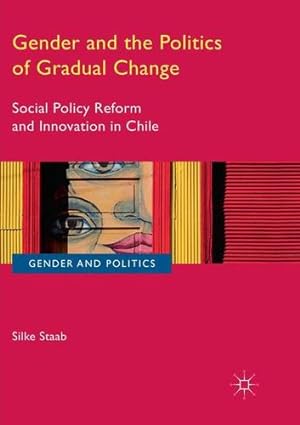 Immagine del venditore per Gender and the Politics of Gradual Change: Social Policy Reform and Innovation in Chile (Gender and Politics) by Staab, Silke [Paperback ] venduto da booksXpress