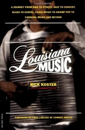 Seller image for Louisiana Music: A Journey From R&b To Zydeco, Jazz To Country, Blues To Gospel, Cajun Music To Swamp Pop To Carnival Music And Beyond by Koster, Rick [Paperback ] for sale by booksXpress