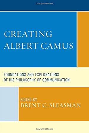 Seller image for Creating Albert Camus: Foundations and Explorations of His Philosophy of Communication (The Fairleigh Dickinson University Press Series in Communication Studies) [Hardcover ] for sale by booksXpress