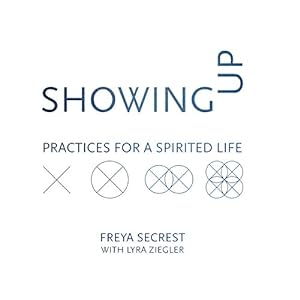 Seller image for Showing Up: Practices for a Spirited Life by Secrest, Freya [Paperback ] for sale by booksXpress