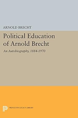 Seller image for Political Education of Arnold Brecht: An Autobiography, 1884-1970 (Princeton Legacy Library) by Brecht, Arnold [Paperback ] for sale by booksXpress