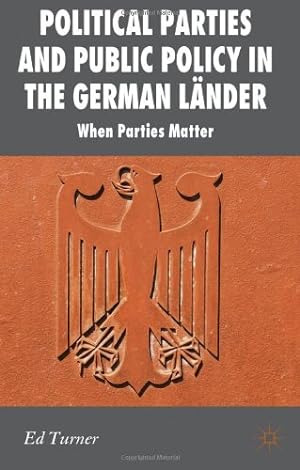 Imagen del vendedor de Political Parties and Public Policy in the German Länder: When Parties Matter (New Perspectives in German Political Studies) by Turner, E. [Hardcover ] a la venta por booksXpress