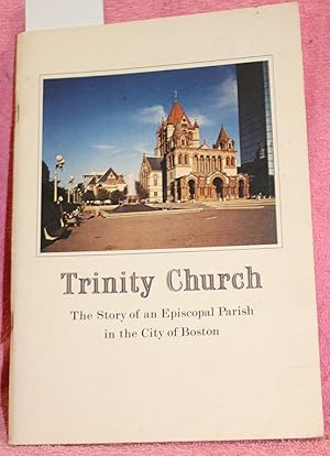 Seller image for TRINITY CHURCH The Story of an Episcopal Parish in the City of Boston for sale by THE BOOK VAULT