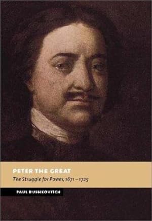 Seller image for Peter the Great: The Struggle for Power, 1671-1725 (New Studies in European History) by Bushkovitch, Paul [Hardcover ] for sale by booksXpress
