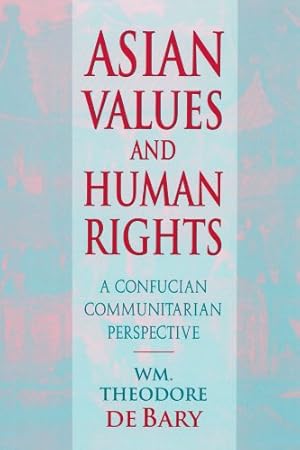 Seller image for Asian Values and Human Rights: A Confucian Communitarian Perspective (Wing-Tsit Chan Memorial Lectures) by de Bary, Wm. Theodore [Paperback ] for sale by booksXpress