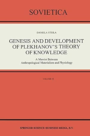 Seller image for Genesis and Development of Plekhanovs Theory of Knowledge: A Marxist Between Anthropological Materialism and Physiology (Sovietica) (Volume 55) by Steila, D. [Paperback ] for sale by booksXpress