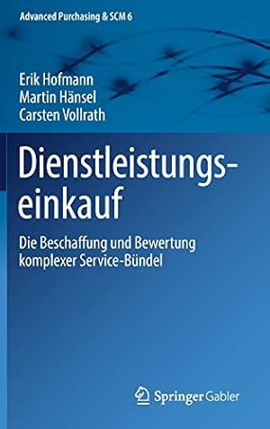 Seller image for Dienstleistungseinkauf: Die Beschaffung und Bewertung komplexer Service-Bündel (Advanced Purchasing & SCM) (German Edition) by Hofmann, Erik, Hänsel, Martin, Vollrath, Carsten [Hardcover ] for sale by booksXpress