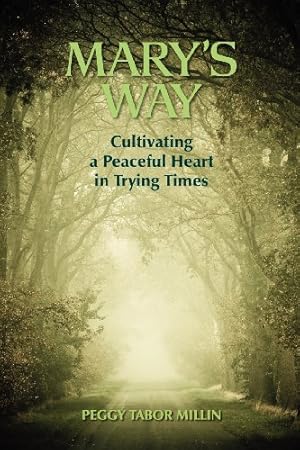 Bild des Verkufers fr Mary's Way: Cultivating a Peaceful Heart in Trying Times by Millin, Peggy Tabor [Paperback ] zum Verkauf von booksXpress