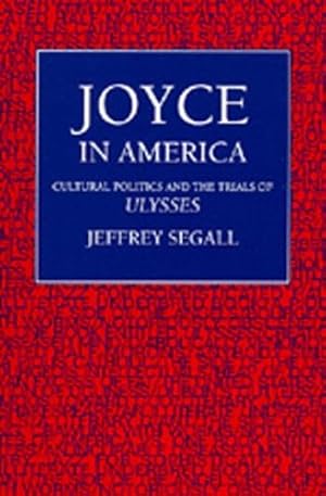 Image du vendeur pour Joyce in America: Cultural Politics and the Trials of Ulysses by Segall, Jeffrey [Hardcover ] mis en vente par booksXpress