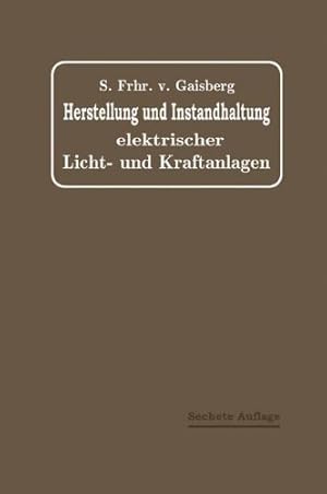 Seller image for Herstellung und Instandhaltung Elektrischer Licht- und Kraftanlagen: Ein Leitfaden auch für Nicht-Techniker (German Edition) by von Gaisberg, Sigmund, Lux, Gottlob, Michalke, C. [Paperback ] for sale by booksXpress