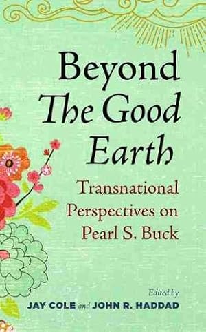 Image du vendeur pour Beyond the Good Earth: Transnational Perspectives on Pearl S. Buck [Hardcover ] mis en vente par booksXpress