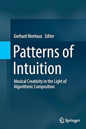 Immagine del venditore per Patterns of Intuition: Musical Creativity in the Light of Algorithmic Composition [Paperback ] venduto da booksXpress