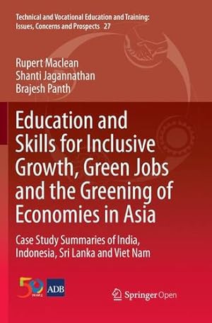 Seller image for Education and Skills for Inclusive Growth, Green Jobs and the Greening of Economies in Asia: Case Study Summaries of India, Indonesia, Sri Lanka and . and Training: Issues, Concerns and Prospects) by Maclean, Rupert, Jagannathan, Shanti, Panth, Brajesh [Paperback ] for sale by booksXpress