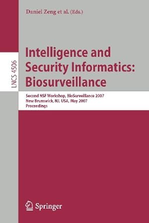 Seller image for Intelligence and Security Informatics: Biosurveillance: Second NSF Workshop, BioSurveillance 2007, New Brunswick, NJ, USA, May 22, 2007, Proceedings (Lecture Notes in Computer Science) [Paperback ] for sale by booksXpress