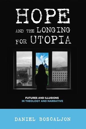 Imagen del vendedor de Hope and the Longing for Utopia: Futures and Illusions in Theology and Narrative [Soft Cover ] a la venta por booksXpress