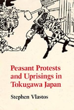 Seller image for Peasant Protests and Uprisings in Tokugawa Japan by Vlastos, Stephen [Paperback ] for sale by booksXpress
