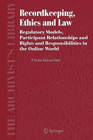 Immagine del venditore per Recordkeeping, Ethics and Law: Regulatory Models, Participant Relationships and Rights and Responsibilities in the Online World (The Archivist's Library) [Soft Cover ] venduto da booksXpress