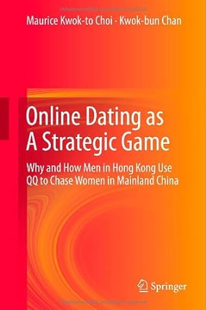 Seller image for Online Dating as A Strategic Game: Why and How Men in Hong Kong Use QQ to Chase Women in Mainland China by Choi, Maurice Kwok-to, Chan, Kwok-bun [Hardcover ] for sale by booksXpress