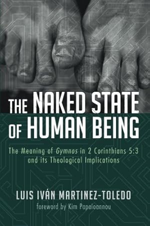 Immagine del venditore per The Naked State of Human Being: The Meaning of Gymnos in 2 Corinthians 5:3 and its Theological Implications [Soft Cover ] venduto da booksXpress