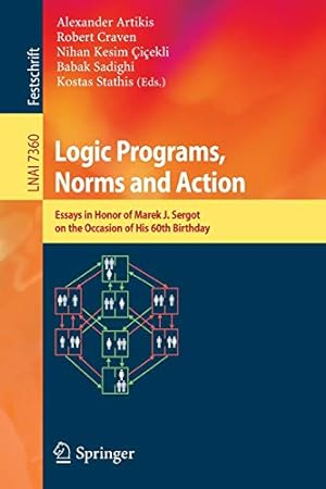 Imagen del vendedor de Logic Programs, Norms and Action: Essays in Honor of Marek J. Sergot on the Occasion of His 60th Birthday (Lecture Notes in Computer Science) [Paperback ] a la venta por booksXpress