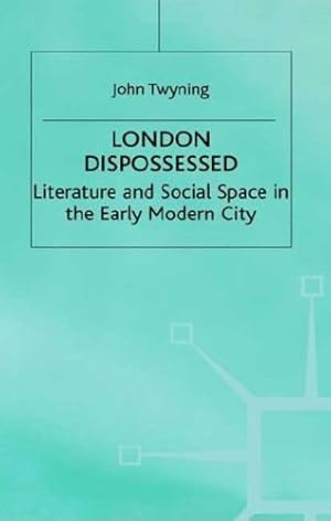 Seller image for London Dispossessed: Literature and Social Space in the Early Modern City (Language, Discourse, Society) by Twyning, John [Hardcover ] for sale by booksXpress
