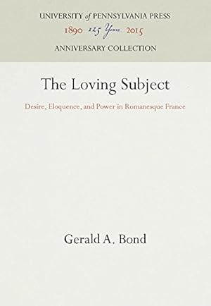 Seller image for The Loving Subject: Desire, Eloquence, and Power in Romanesque France (The Middle Ages Series) by Bond, Gerald A. [Hardcover ] for sale by booksXpress