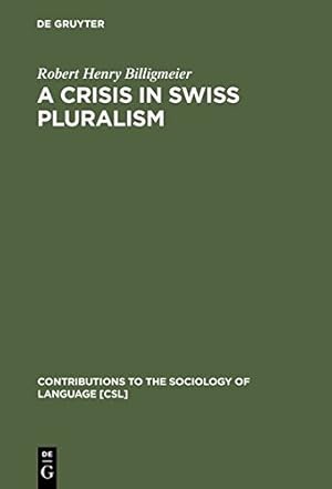 Seller image for A Crisis in Swiss pluralism (Contributions to the Sociology of Language) by Billigmeier, Robert Henry [Hardcover ] for sale by booksXpress